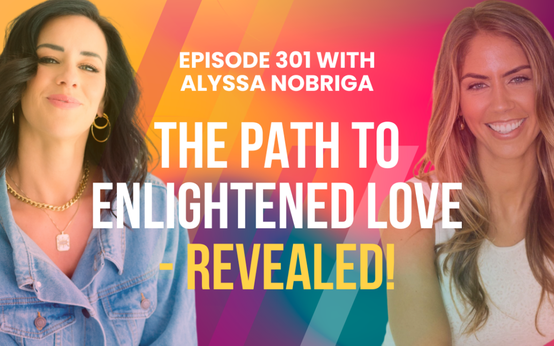 Episode 301 – Exploring The Stages Of Love With Alyssa Nobriga