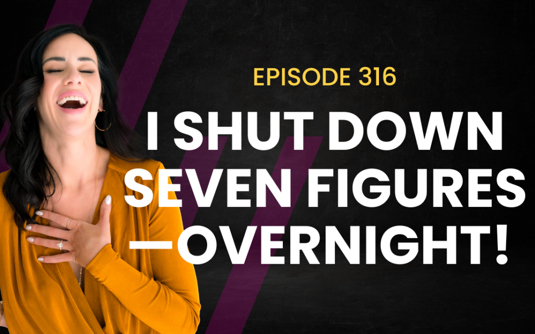 Episode 316 – From Shutting Down Seven Figures to Awakening Authentic Feminine Leadership