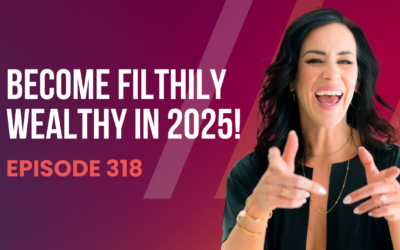 Episode 318 – Becoming FILTHILY WEALTHY in 2025!