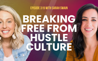 Episode 319 – Sarah Swain’s Path to Entrepreneurial Success through Authenticity and Intuition