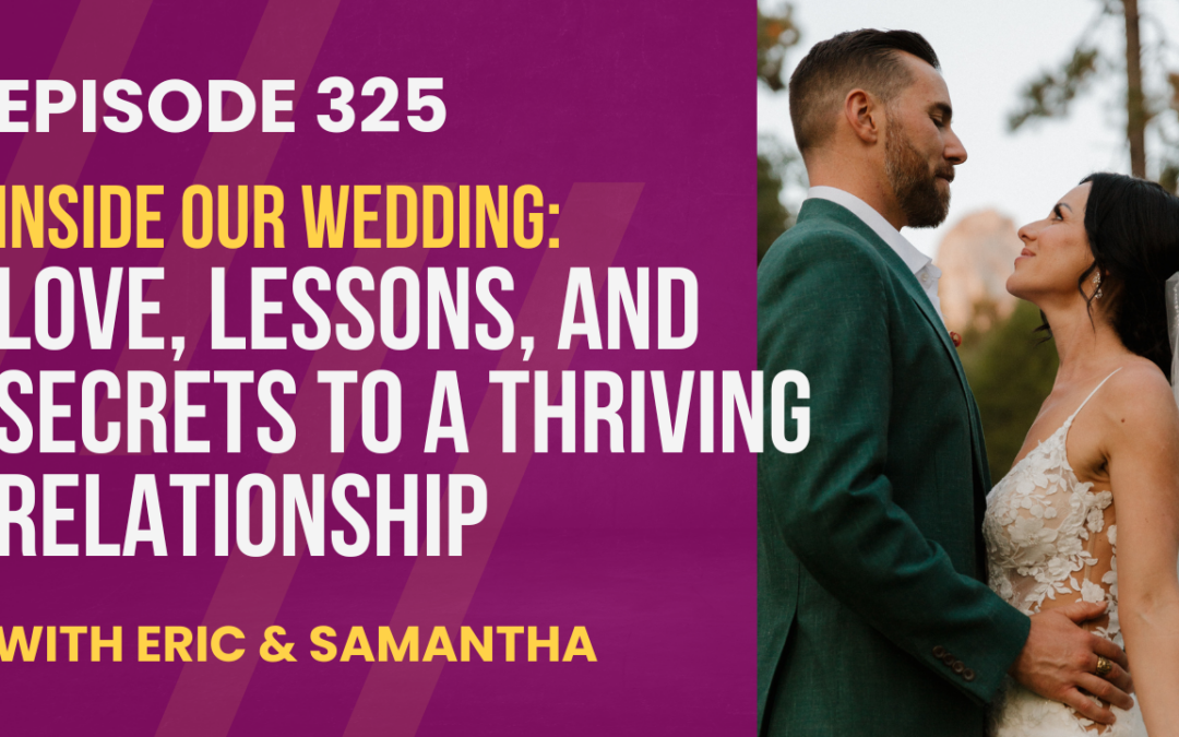 Episode 325 – Inside Our Wedding: Love, Lessons, and Secrets to a Thriving Relationship with Eric & Samantha